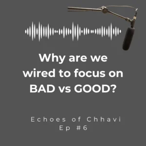 WHY ARE WE WIRED TO FOCUS ON BAD VS GOOD?