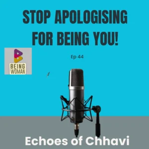 STOP APOLOGISING FOR BEING YOU!